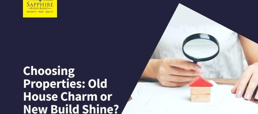 Choosing Properties: Old House Charm or New Build Shine?